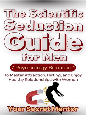 cover image of The Scientific Seduction Guide for Men 7 Psychology Books in 1 to Master Attraction, Flirting, and Enjoy Healthy Relationships with Women